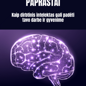 ChatGPT Paprastai: Kaip dirbtinis intelektas gali padėti tavo darbe ir gyvenime